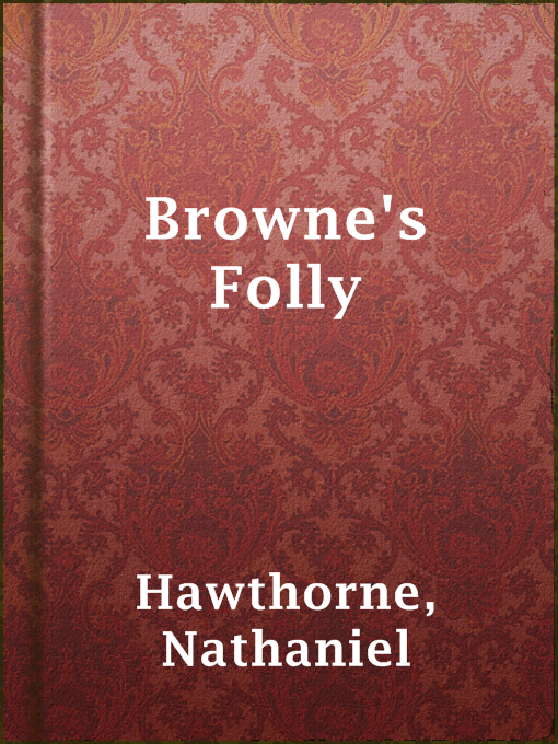 Title details for Browne's Folly by Nathaniel Hawthorne - Available